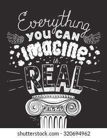 Everything You Can Imagine Is Real Quote. Hand drawn lettering. Typography Composition Phrase Quote Poster.