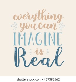 Everything you can imagine is real. Vector hand written lettering quote. Vintage illustration with hand lettering.