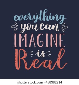 Everything you can imagine is real. Vector hand written lettering quote. Vintage illustration with hand lettering.