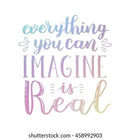 Everything you can imagine is real. Vector hand written lettering quote. Vintage illustration with hand lettering. Gradient ink.