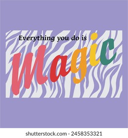 Everything you do is Magic