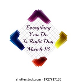 Everything You Do Is Right Day. Suitable for greeting card poster and banner