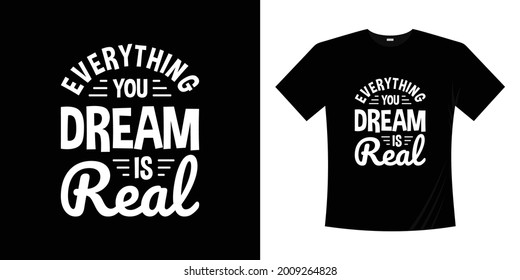 everything you dream is real typography t-shirt design.