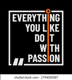 Everything you like do it with passion  stylish typography slogan for t-shirt. Abstract design for tee shirt, vector print, typography, poster. Global swatches.