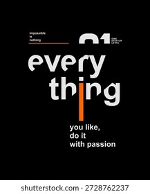 Everything you like, do it with passion, modern stylish motivational quotes typography slogan. Colorful abstract design vector illustration for print tee shirt, apparels, background, typography, poster and other uses.