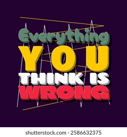 Everything You Think is Wrong Day to celebrate on March 16th. A colorful negative sentence on dark purple background.