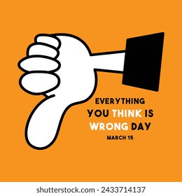 Everything You Think is Wrong Way. March 15. Eps 10.