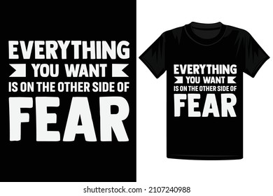 Everything You Want Is On The Other Side Of Fear T-Shirt Design - Inspirational quote
