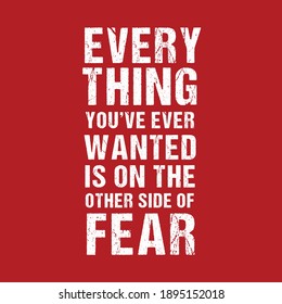 Everything You've Ever Wanted is on the Other Side Fear