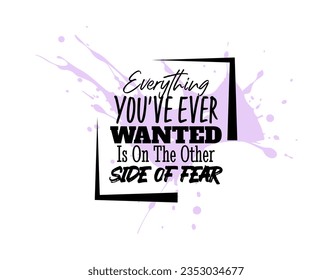 "Everything You've Ever Wanted Is On The Other Side Of Fear". Inspirational and Motivational Quotes Vector. Suitable For All Needs Both Digital and Print.