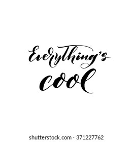 Everything's cool card. Positive quote. Isolated on white background. Ink illustration. Modern brush calligraphy. Hand drawn lettering background.