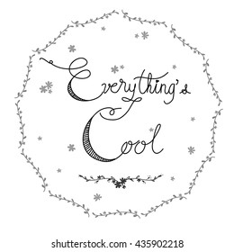 everything's cool hand written calligraphy. Brush painted letters, rough contour. Vector illustration.