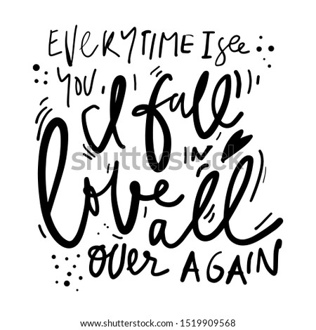 Everytime I see you, I fall in love all aver again. Hand lettering for your design