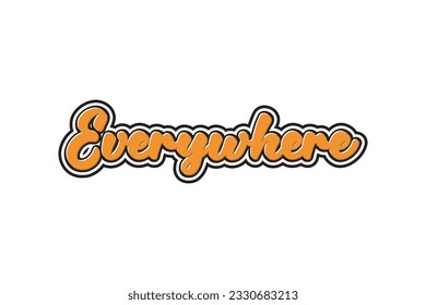 Everywhere. Vector hand drawn lettering. Template for card, poster, banner, print for t-shirt.
