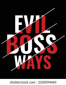 EVIL BOSS WAYS T Shirt Design