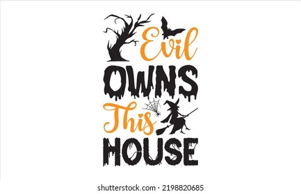 Evil Owns This House - Halloween T shirt Design, Modern calligraphy, Cut Files for Cricut Svg, Illustration for prints on bags, posters