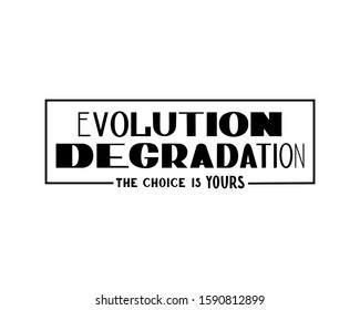Evolution degradation - the choice is yours. The slogan of modernity. Isolated on white background. Design element for poster, card, banner, t-shirt. Vector illustration EPS 10