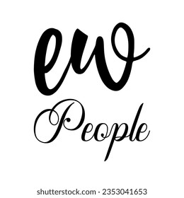 ew people black letters quote