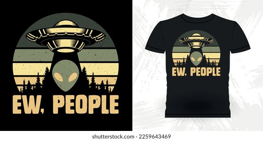 Ew People Funny Retro Vintage UFO Alien T-shirt Design