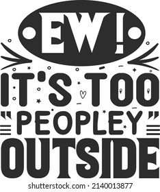 EW! it's too peopley Outside antisocial typography quote lettering for gift cards, mug and t-shirt, Vintage lettering,  Modern calligraphy quotesTypography.