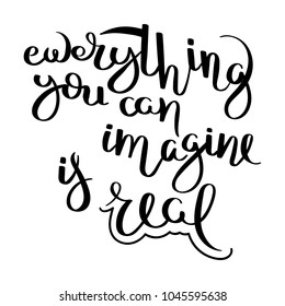 Ewerything you can imagine is real. Hand written calligraphy quote motivation for life and happiness. For postcard, poster, prints, cards graphic design.