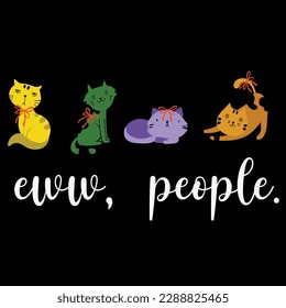 Eww, people cute cat t-shirt design