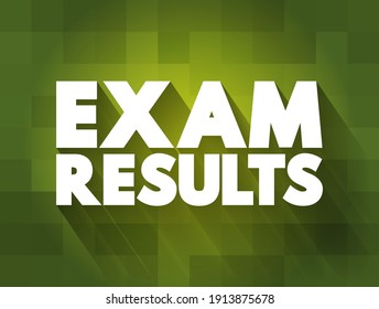 Exam Results - means the scores or grades you receive after taking an exam, showing how well you performed, text concept background