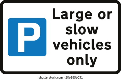 Example of an upright sign prescribed by S4‑4 indicating a parking place
for large or slow vehicles, road signs in the United Kingdom