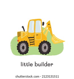 Excavator illustration for little boy design. Hand drawn template with texture and words Little builder. Kids illustration for prints, decorations, stickers, games, preschool activities