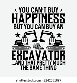 Excavator You Can't Buy Happiness Heavy Equipment Operator