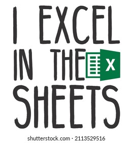 i excel in the sheets

Trending vector quote on white background for t shirt, mug, stickers etc.