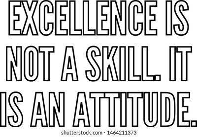 Excellence is not a skill It is an attitude