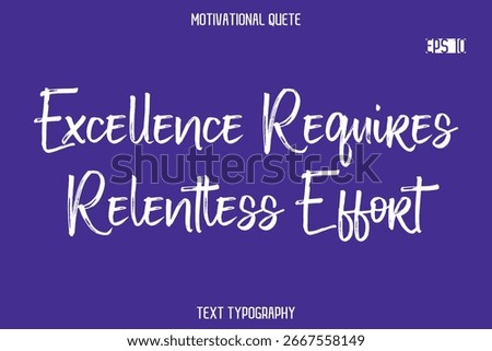 Excellence Requires Relentless Effort  -Positive Quote Typography Vector Artistic Brush Hand Lettering