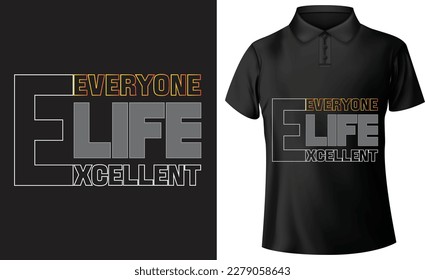 Excellent life T-Shirt Design. Motivational And Inspirational Quotes. Perfect For Print Item Bags, Posters, and Card.Isolated On Black Background And Others.