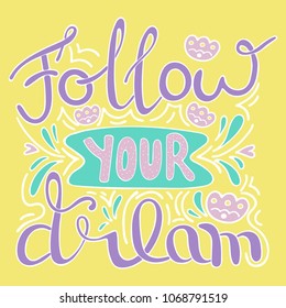 Excellent vector letteing, Follow your dream, hand drawn
