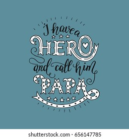 Excellent vector lettering holiday card for father. I have a hero and call him papa.