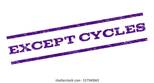 Except Cycles watermark stamp. Text caption between parallel lines with grunge design style. Rubber seal stamp with scratched texture. Vector indigo blue color ink imprint on a white background.
