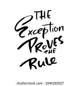 The exception proves the rule. Hand drawn lettering. Vector typography design. Handwritten inscription.