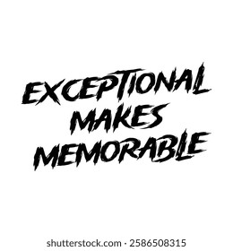 exceptional makes memorable text on white background.