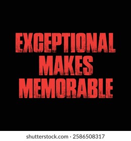 exceptional makes memorable text on black background.