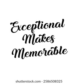 exceptional makes memorable text on white background.