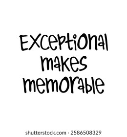 exceptional makes memorable text on white background.