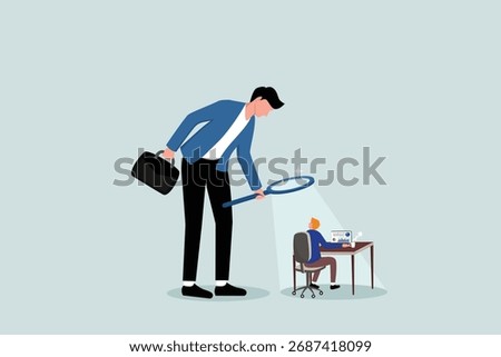 Excessive supervision and control of employee work and processes, bosses who like to organize in detail using a magnifying glass and constantly observing employee work.
