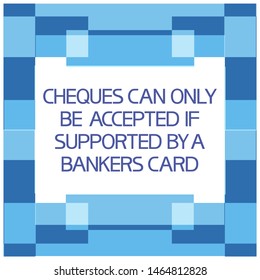 Exchange.Financial operations, text poster.
Cheques can only be accepted if supported by a bankers card.