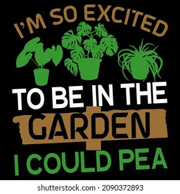 I'm So Excited To Be In The Garden Vector Format for T-shirt And Mug Design
