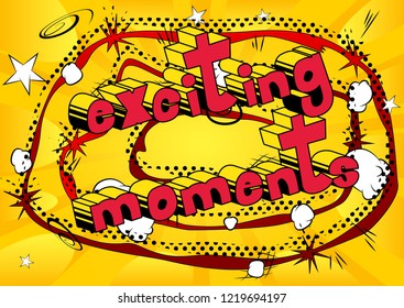 Exciting Moments - Vector illustrated comic book style phrase.