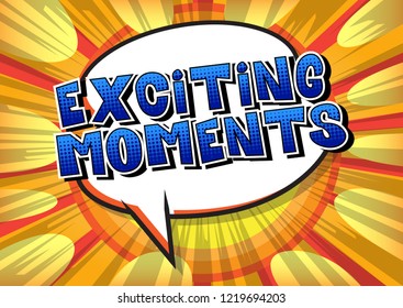 Exciting Moments - Vector illustrated comic book style phrase.