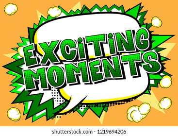 Exciting Moments - Vector illustrated comic book style phrase.