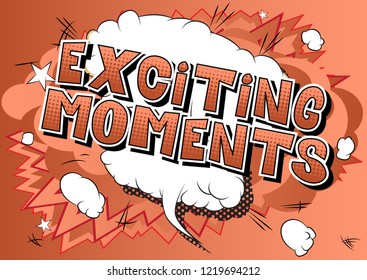 Exciting Moments - Vector illustrated comic book style phrase.