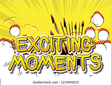 Exciting Moments - Vector illustrated comic book style phrase.